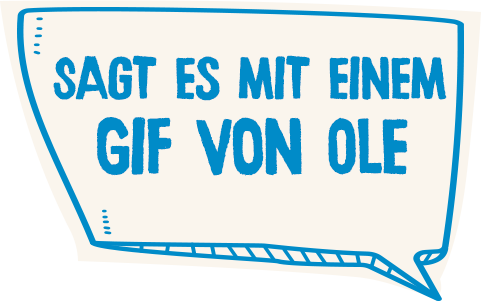 Sagt es mit einem gif von ole