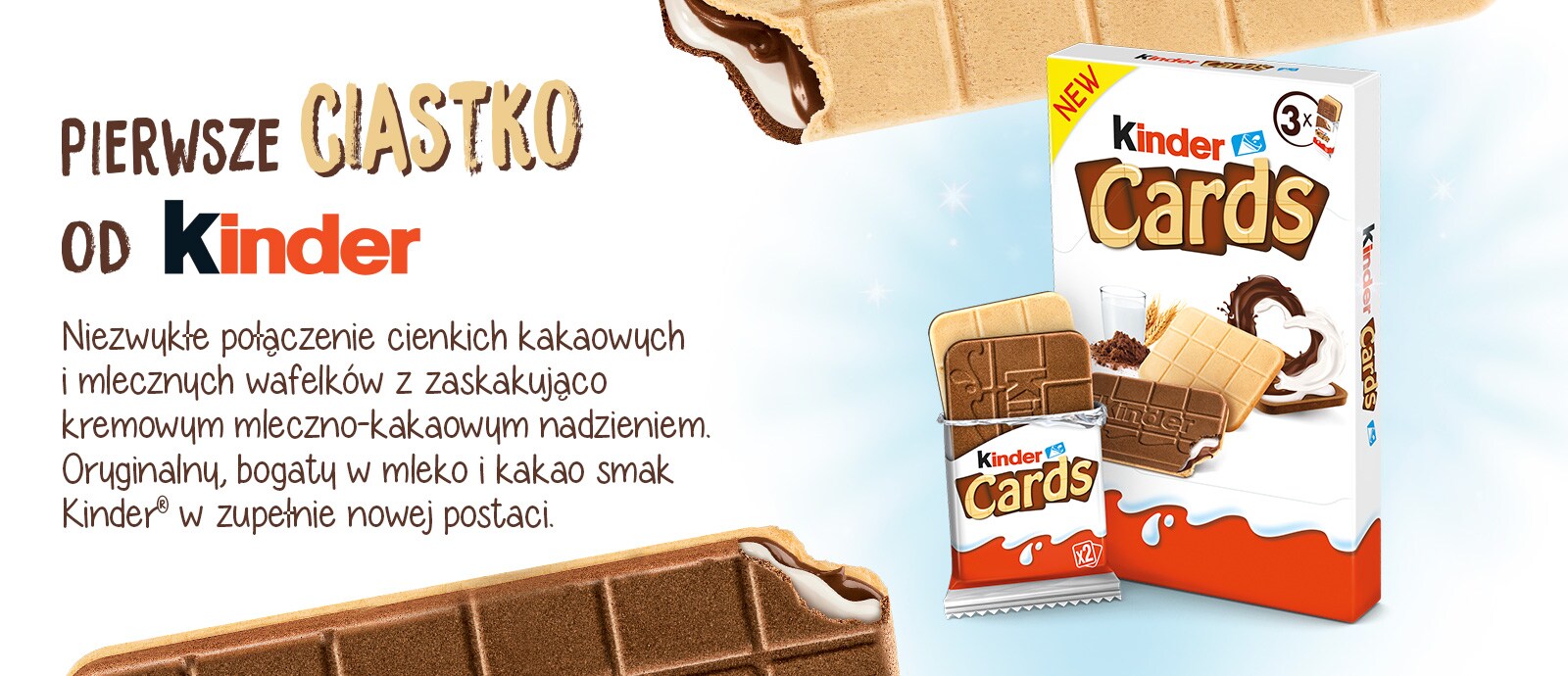 Pierwsze ciastko od Kinder® Niezwykłe połączenie cienkich kakaowych i mlecznych wafelków z zaskakująco kremowym mleczno-kakaowym nadzieniem. Oryginalny, bogaty w mleko i kakao smak Kinder® w zupełnie nowej postaci.