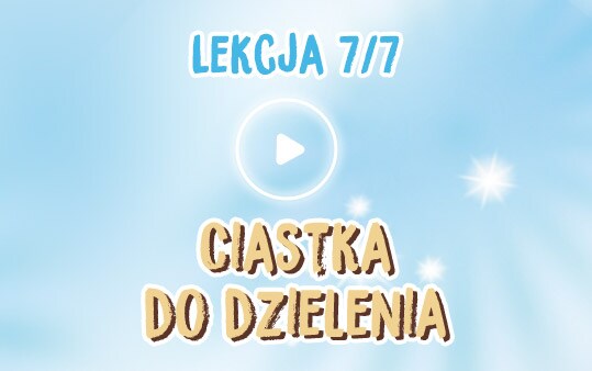 Lekcja 7/7 Ciastka do dzielenia